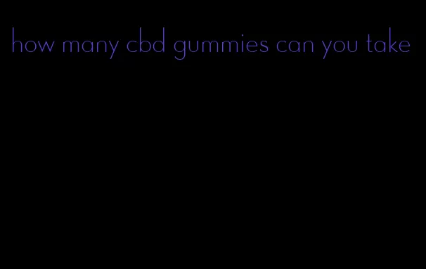 how many cbd gummies can you take