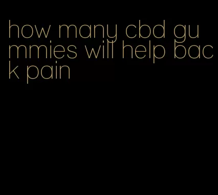 how many cbd gummies will help back pain