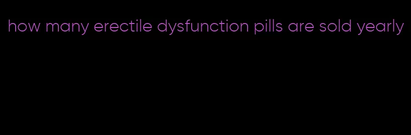 how many erectile dysfunction pills are sold yearly