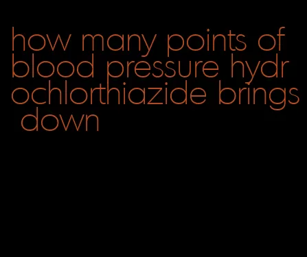 how many points of blood pressure hydrochlorthiazide brings down