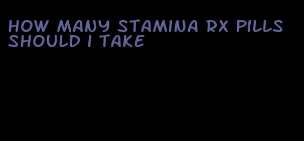 how many stamina rx pills should i take