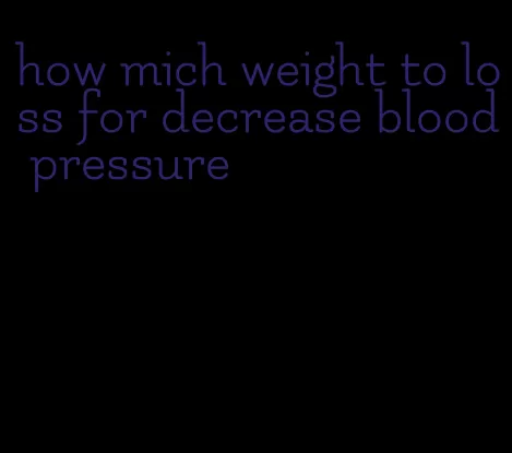 how mich weight to loss for decrease blood pressure