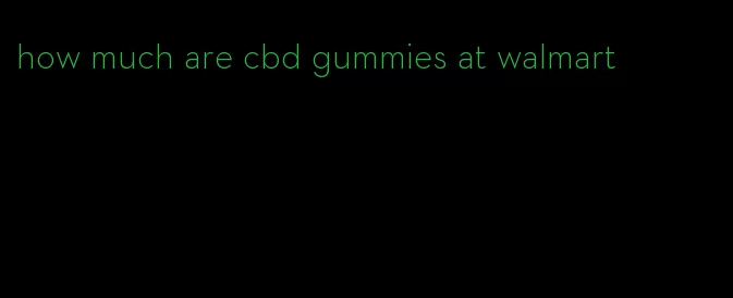 how much are cbd gummies at walmart