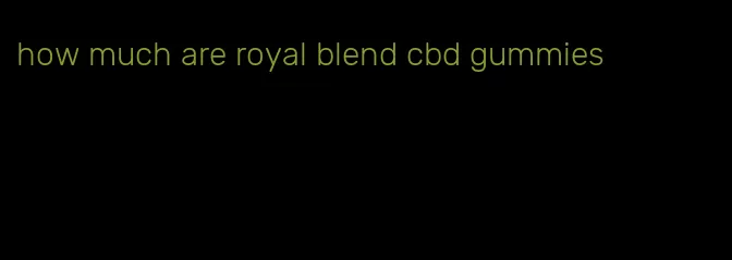 how much are royal blend cbd gummies