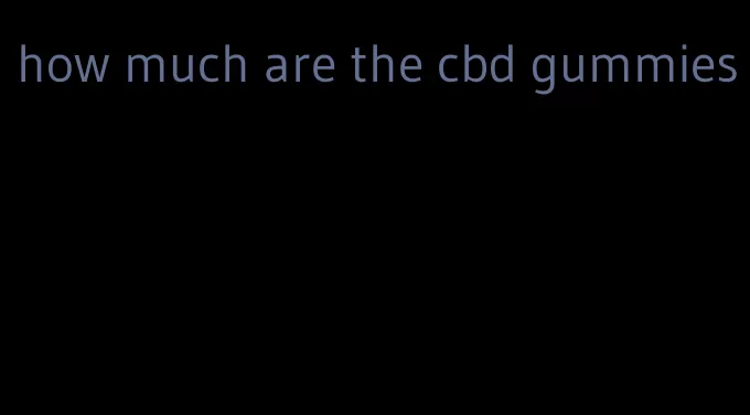 how much are the cbd gummies