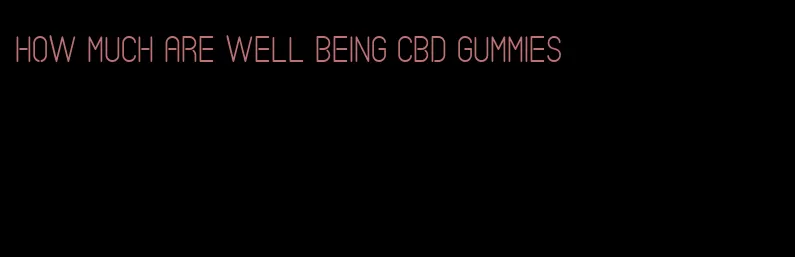 how much are well being cbd gummies