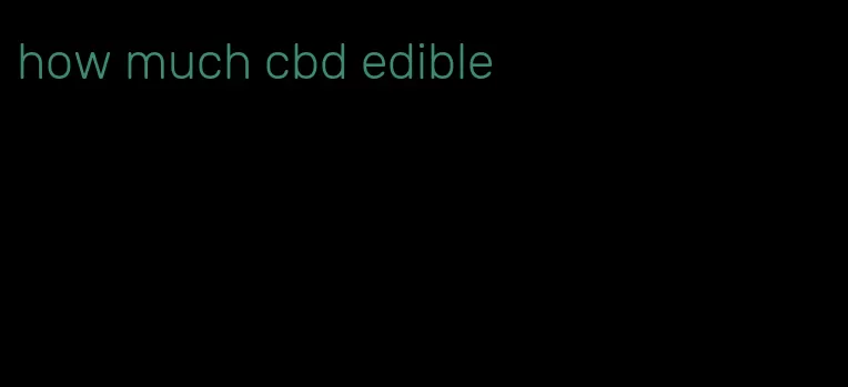 how much cbd edible