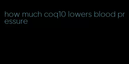 how much coq10 lowers blood pressure