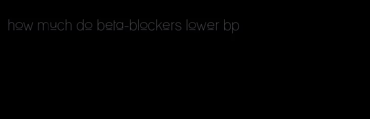 how much do beta-blockers lower bp