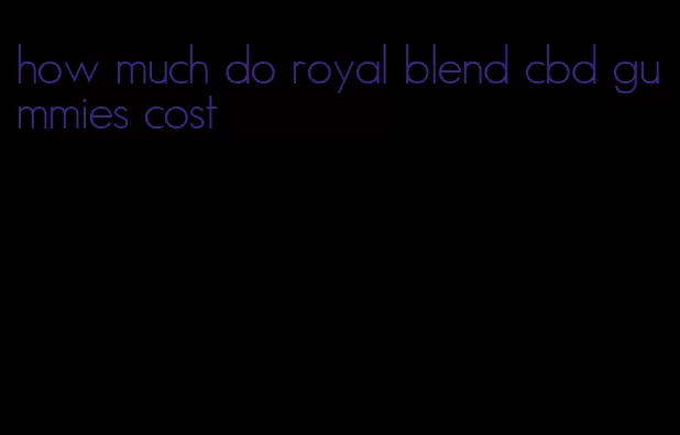how much do royal blend cbd gummies cost
