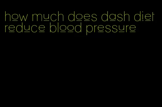 how much does dash diet reduce blood pressure