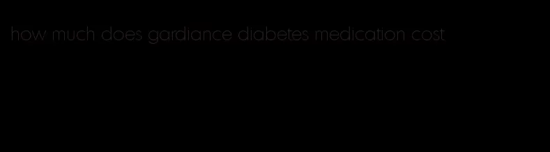 how much does gardiance diabetes medication cost