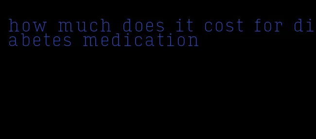 how much does it cost for diabetes medication
