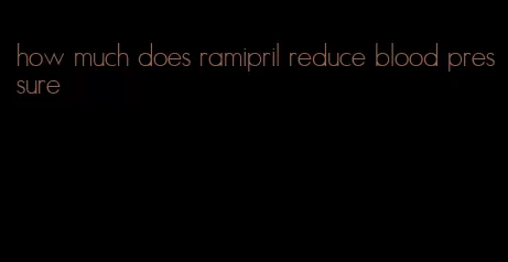 how much does ramipril reduce blood pressure