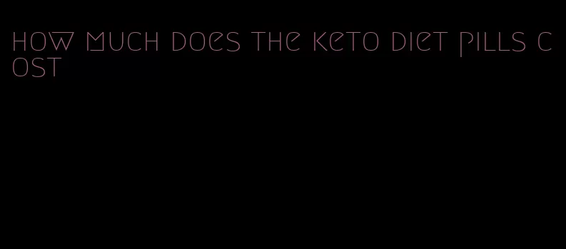 how much does the keto diet pills cost
