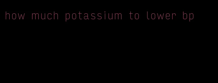 how much potassium to lower bp