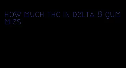 how much thc in delta-8 gummies