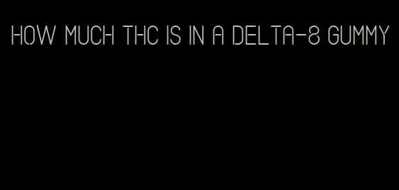 how much thc is in a delta-8 gummy