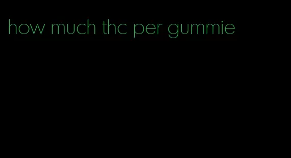 how much thc per gummie