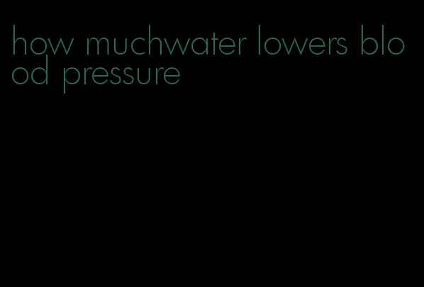 how muchwater lowers blood pressure