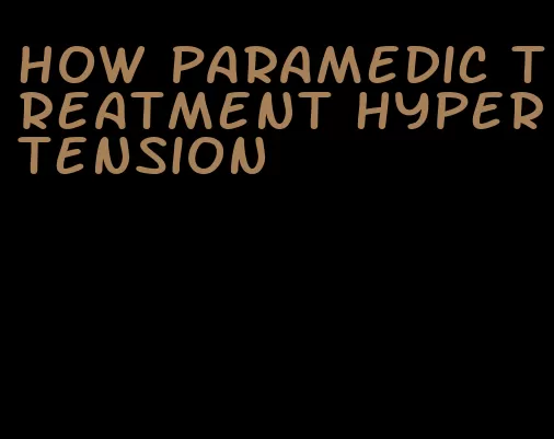how paramedic treatment hypertension