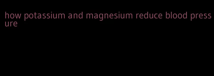 how potassium and magnesium reduce blood pressure