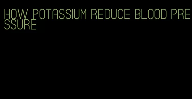 how potassium reduce blood pressure