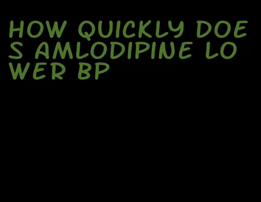 how quickly does amlodipine lower bp