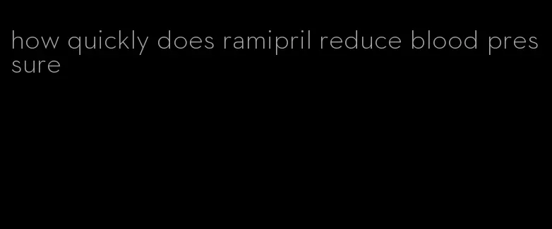 how quickly does ramipril reduce blood pressure