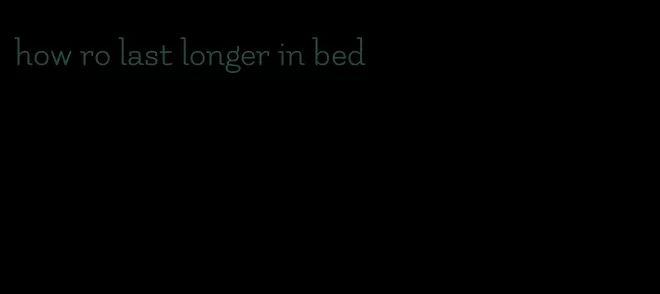 how ro last longer in bed