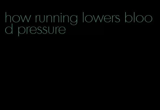 how running lowers blood pressure