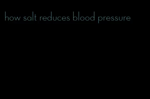 how salt reduces blood pressure