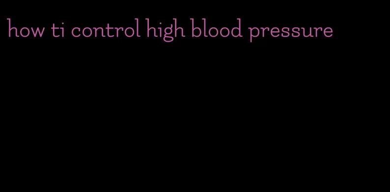 how ti control high blood pressure