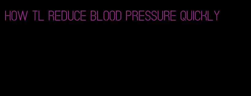 how tl reduce blood pressure quickly