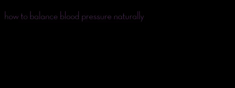 how to balance blood pressure naturally