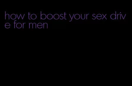 how to boost your sex drive for men