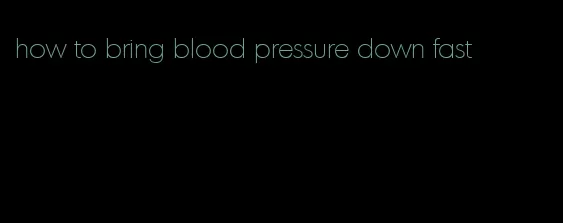 how to bring blood pressure down fast