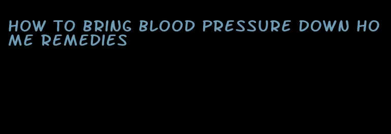 how to bring blood pressure down home remedies