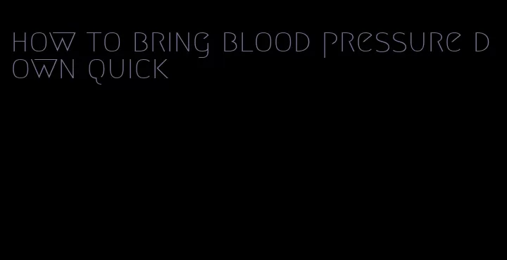 how to bring blood pressure down quick