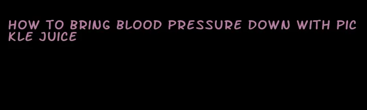 how to bring blood pressure down with pickle juice