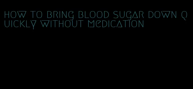 how to bring blood sugar down quickly without medication