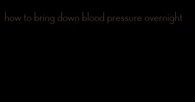 how to bring down blood pressure overnight