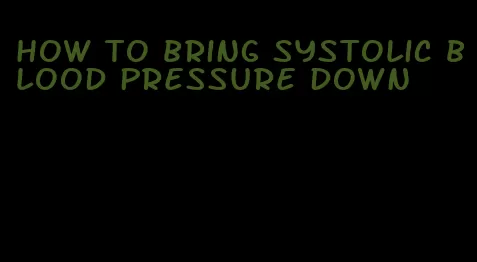 how to bring systolic blood pressure down