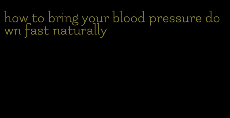 how to bring your blood pressure down fast naturally