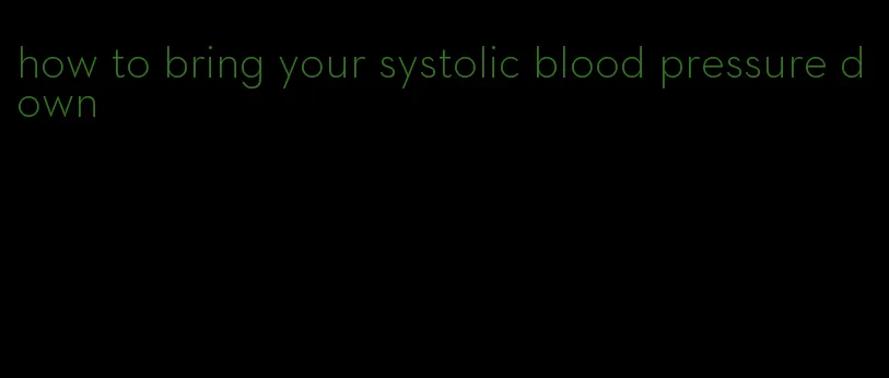 how to bring your systolic blood pressure down