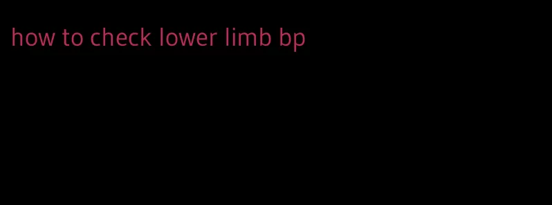 how to check lower limb bp
