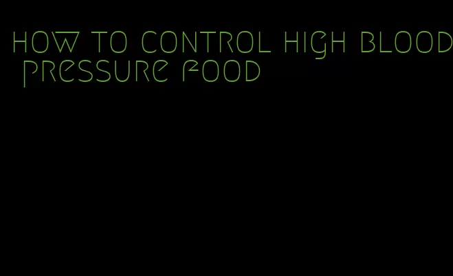 how to control high blood pressure food