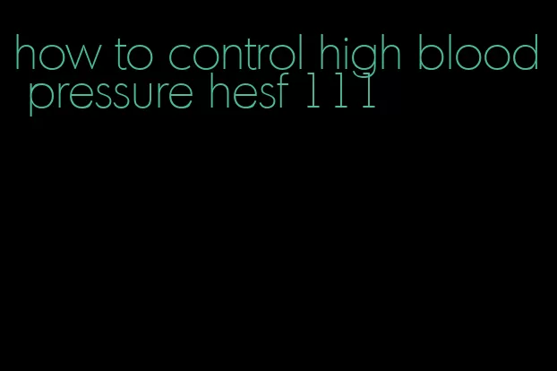 how to control high blood pressure hesf 111