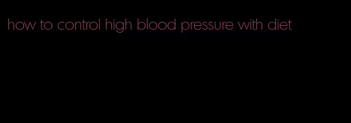 how to control high blood pressure with diet