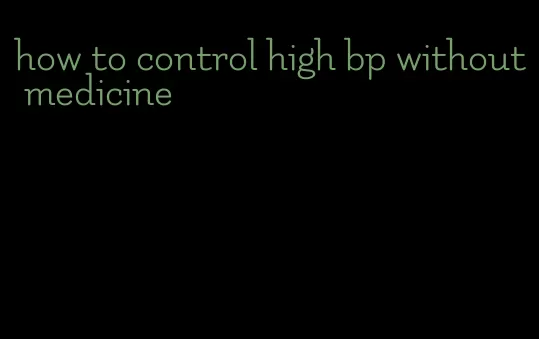 how to control high bp without medicine